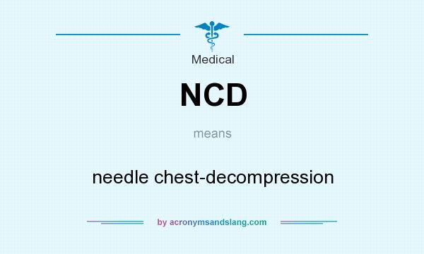 What does NCD mean? It stands for needle chest-decompression