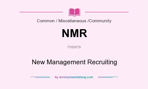 What does NMR mean? It stands for New Management Recruiting