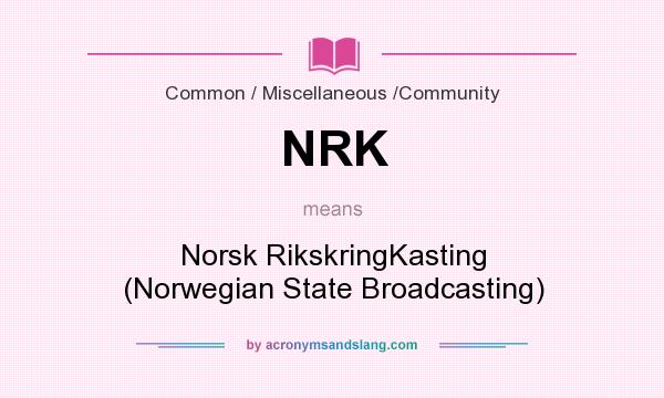 What does NRK mean? It stands for Norsk RikskringKasting (Norwegian State Broadcasting)