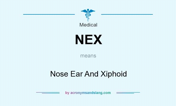 What does NEX mean? It stands for Nose Ear And Xiphoid