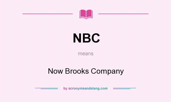 What does NBC mean? It stands for Now Brooks Company