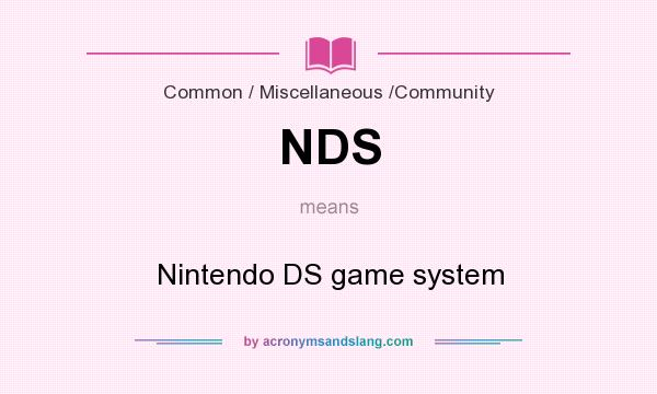 What does NDS mean? It stands for Nintendo DS game system