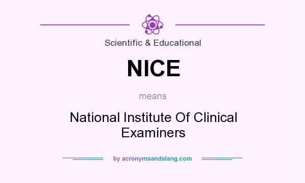 What does NICE mean? It stands for National Institute Of Clinical Examiners