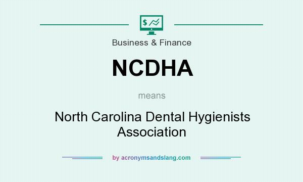 What does NCDHA mean? It stands for North Carolina Dental Hygienists Association