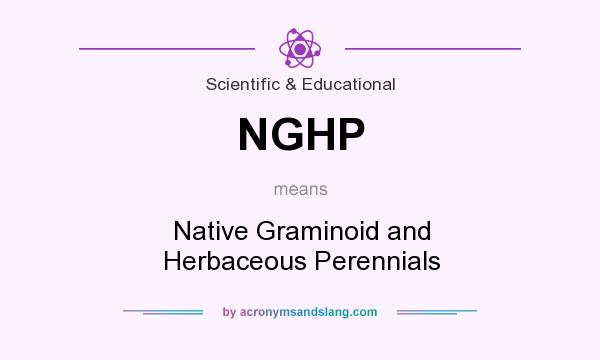 What does NGHP mean? It stands for Native Graminoid and Herbaceous Perennials