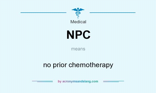 What does NPC mean? It stands for no prior chemotherapy