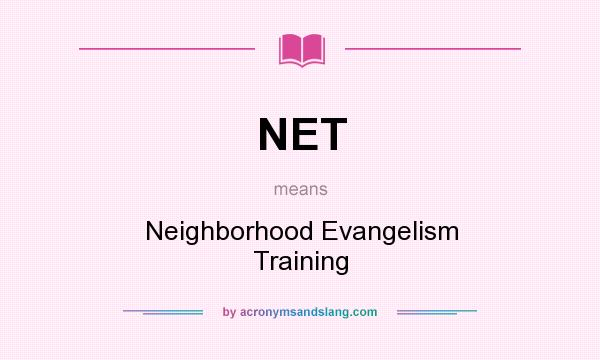 What does NET mean? It stands for Neighborhood Evangelism Training