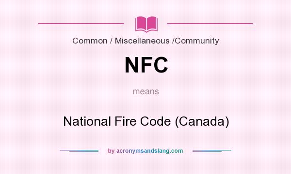 What does NFC mean? It stands for National Fire Code (Canada)