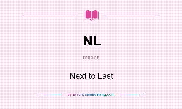 What does NL mean? It stands for Next to Last
