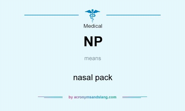 What does NP mean? It stands for nasal pack