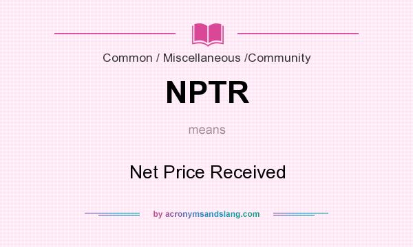 What does NPTR mean? It stands for Net Price Received