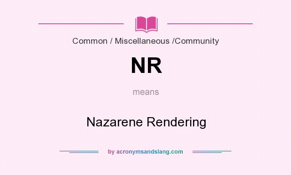 What does NR mean? It stands for Nazarene Rendering