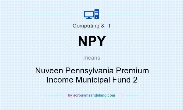 What does NPY mean? It stands for Nuveen Pennsylvania Premium Income Municipal Fund 2