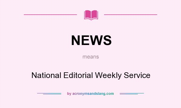 What does NEWS mean? It stands for National Editorial Weekly Service