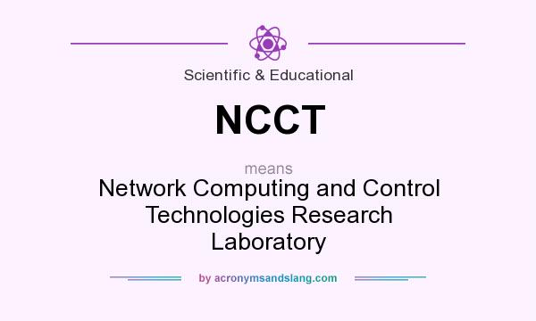 What does NCCT mean? It stands for Network Computing and Control Technologies Research Laboratory