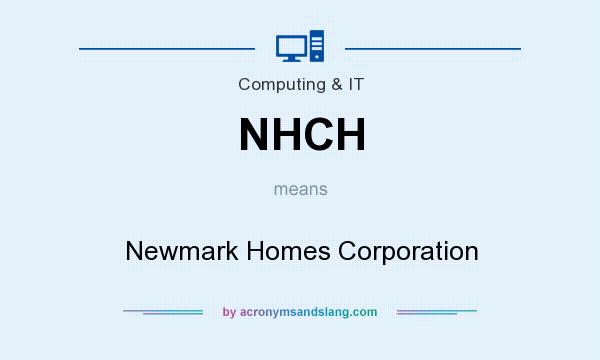 What does NHCH mean? It stands for Newmark Homes Corporation