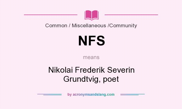 What does NFS mean? It stands for Nikolai Frederik Severin Grundtvig, poet