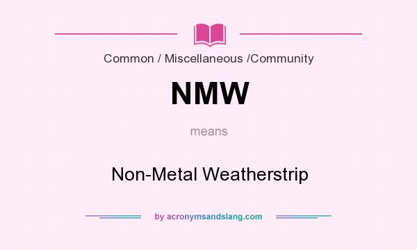 What does NMW mean? It stands for Non-Metal Weatherstrip
