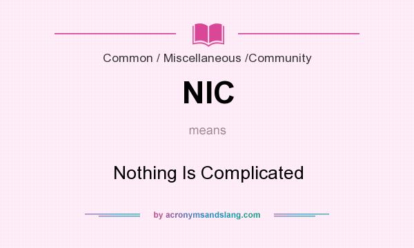 What does NIC mean? It stands for Nothing Is Complicated