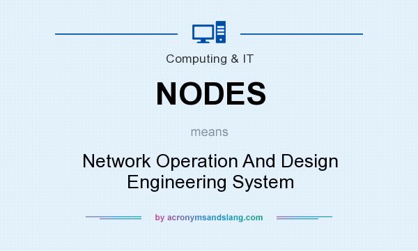 What does NODES mean? It stands for Network Operation And Design Engineering System