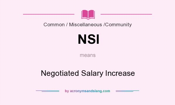 What does NSI mean? It stands for Negotiated Salary Increase