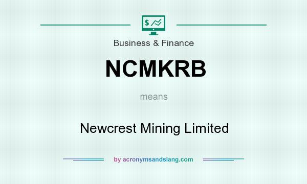 What does NCMKRB mean? It stands for Newcrest Mining Limited