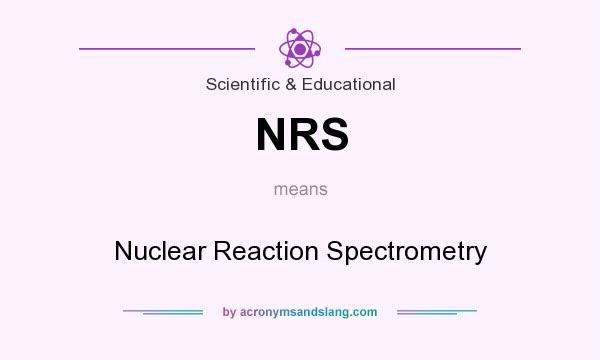 What does NRS mean? It stands for Nuclear Reaction Spectrometry