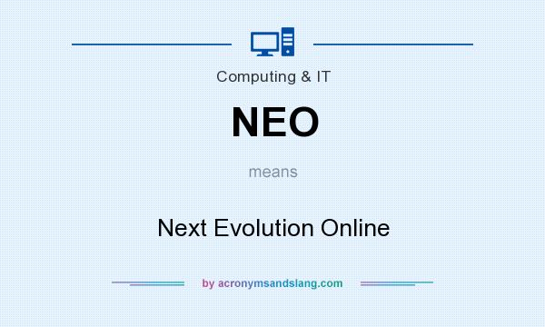 What does NEO mean? It stands for Next Evolution Online