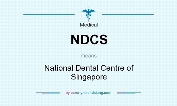 What does NDCS mean? It stands for National Dental Centre of Singapore
