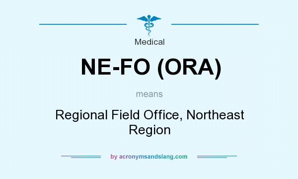 What does NE-FO (ORA) mean? It stands for Regional Field Office, Northeast Region