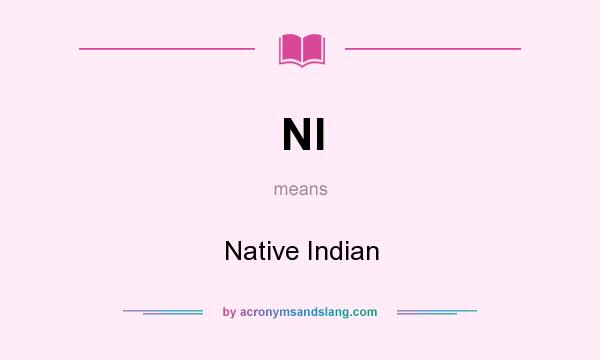 What does NI mean? It stands for Native Indian