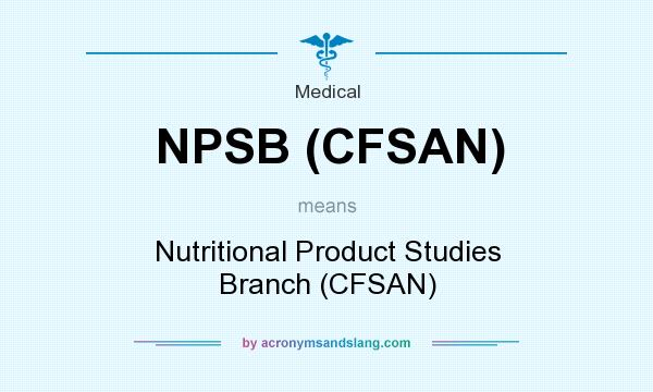 What does NPSB (CFSAN) mean? It stands for Nutritional Product Studies Branch (CFSAN)