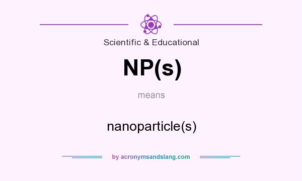 What does NP(s) mean? It stands for nanoparticle(s)