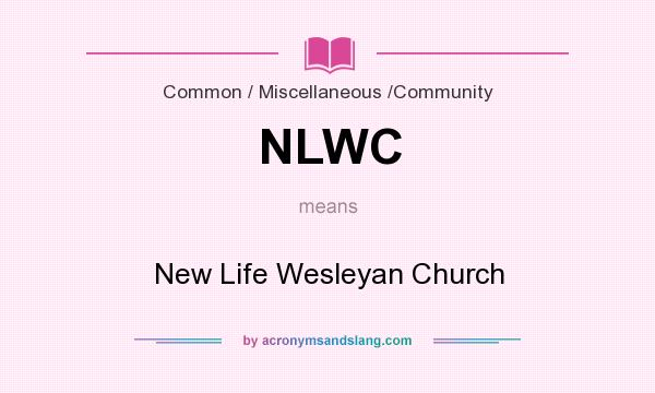 What does NLWC mean? It stands for New Life Wesleyan Church