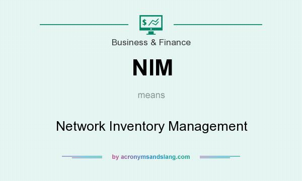 What does NIM mean? It stands for Network Inventory Management