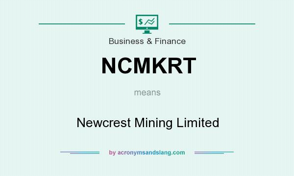What does NCMKRT mean? It stands for Newcrest Mining Limited