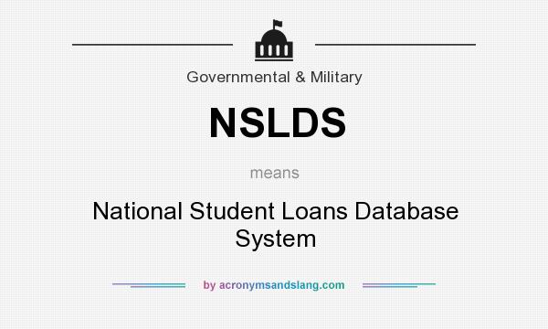 What does NSLDS mean? It stands for National Student Loans Database System