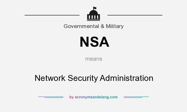 What does NSA mean? It stands for Network Security Administration