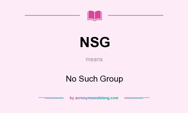 What does NSG mean? It stands for No Such Group