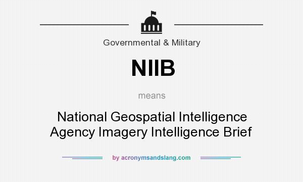 What does NIIB mean? It stands for National Geospatial Intelligence Agency Imagery Intelligence Brief