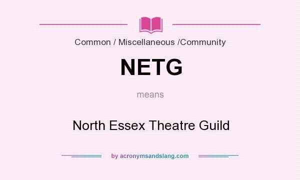 What does NETG mean? It stands for North Essex Theatre Guild