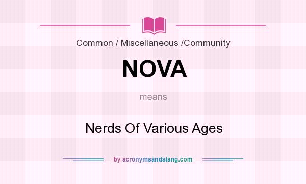 What does NOVA mean? It stands for Nerds Of Various Ages