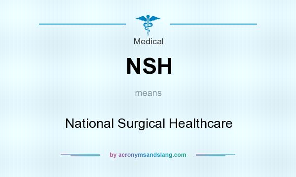 What does NSH mean? It stands for National Surgical Healthcare