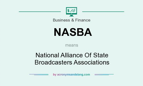What does NASBA mean? It stands for National Alliance Of State Broadcasters Associations