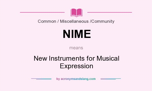 What does NIME mean? It stands for New Instruments for Musical Expression