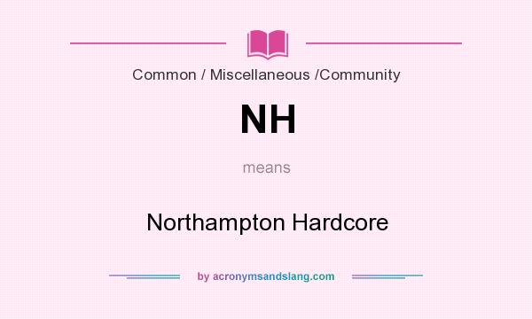 What does NH mean? It stands for Northampton Hardcore