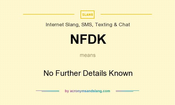 What does NFDK mean? It stands for No Further Details Known