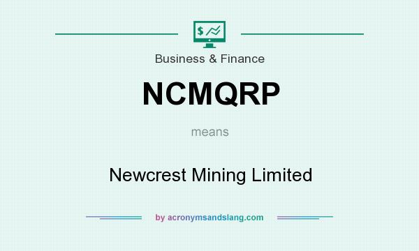 What does NCMQRP mean? It stands for Newcrest Mining Limited