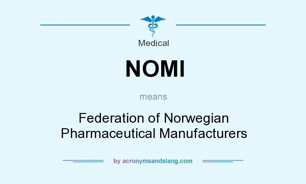 What does NOMI mean? It stands for Federation of Norwegian Pharmaceutical Manufacturers