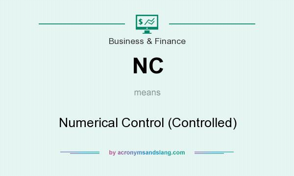 What does NC mean? It stands for Numerical Control (Controlled)